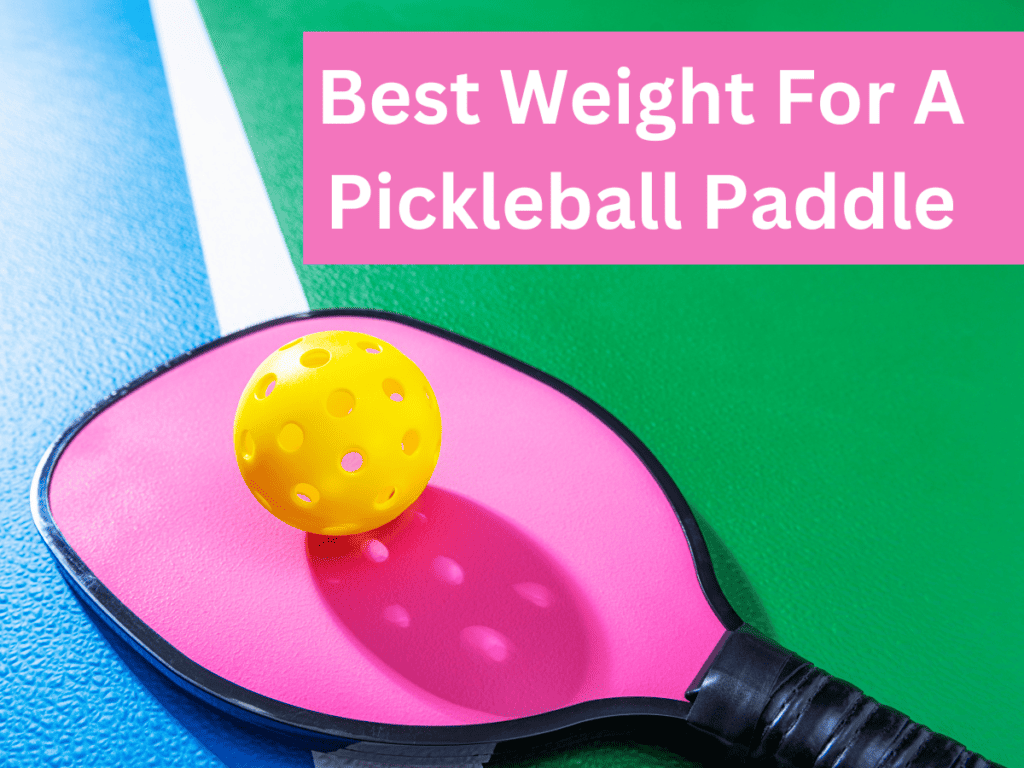 Best Weight For A Pickleball Paddle