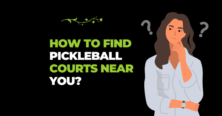 How To Find Pickleball Courts Near You? 5 Easy Methods