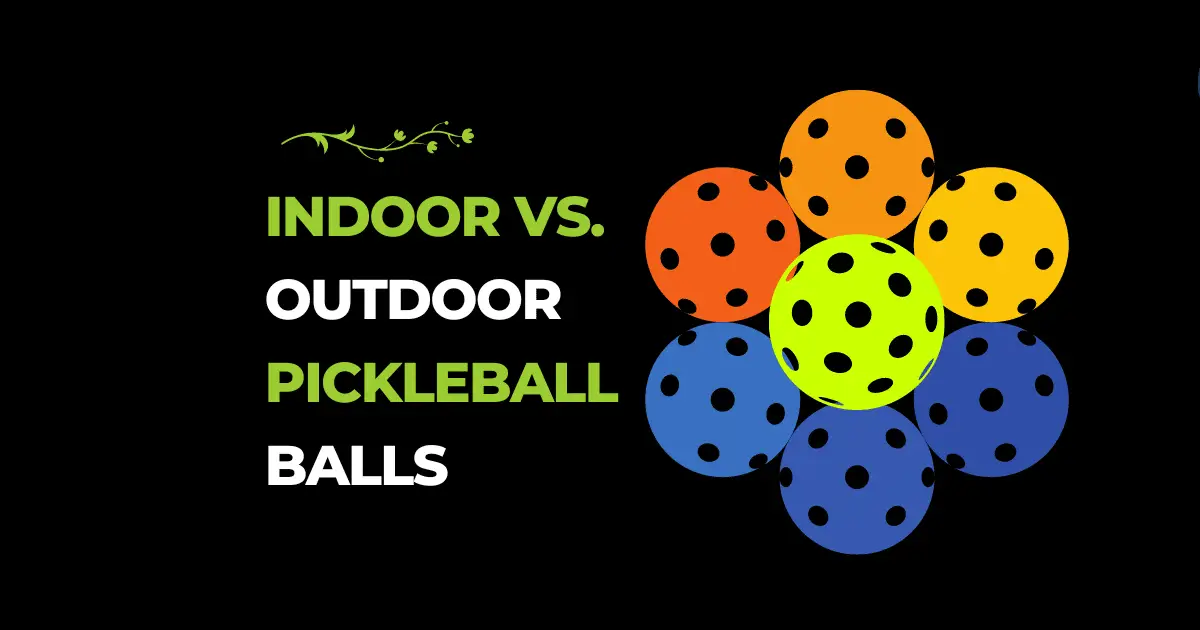 Indoor Vs Outdoor pickleball balls