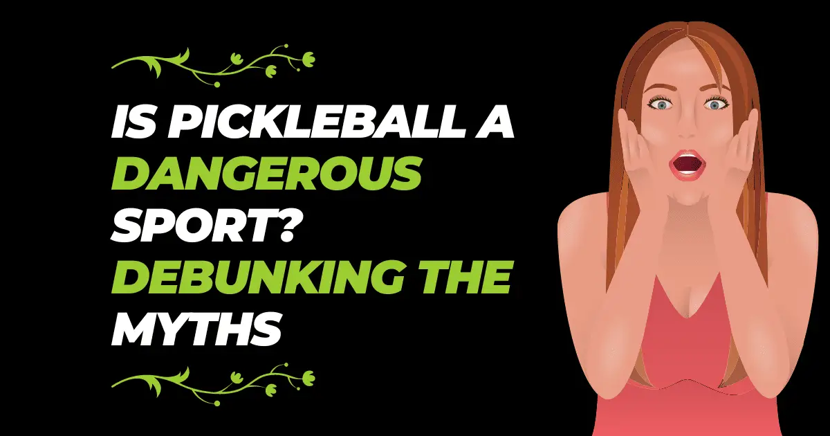 Is Pickleball a Dangerous Sport? Debunking the Myths