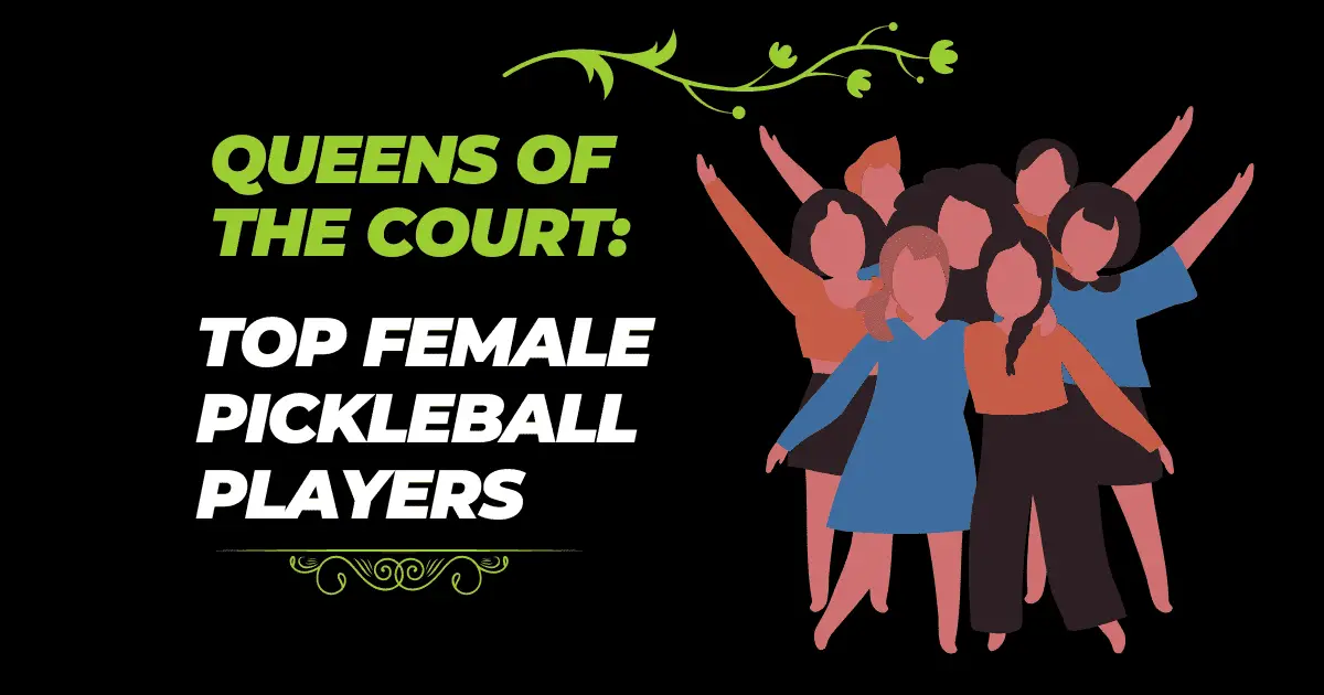 Queens of the Court: Top Female Pickleball Players Dominating the Game