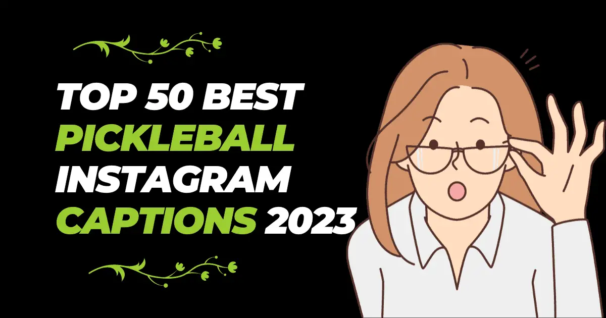 Top 50 Best Pickleball Instagram Captions to Take Your Social Media Game to the Next Level in 2023