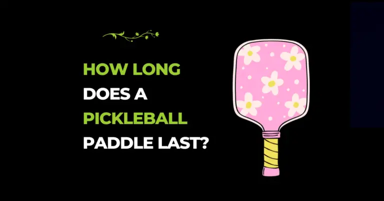 How Long Does a Pickleball Paddle Last?