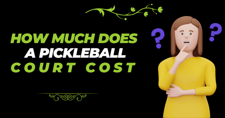 The Ultimate Guide: How Much Does a Pickleball Court Cost in 2023?