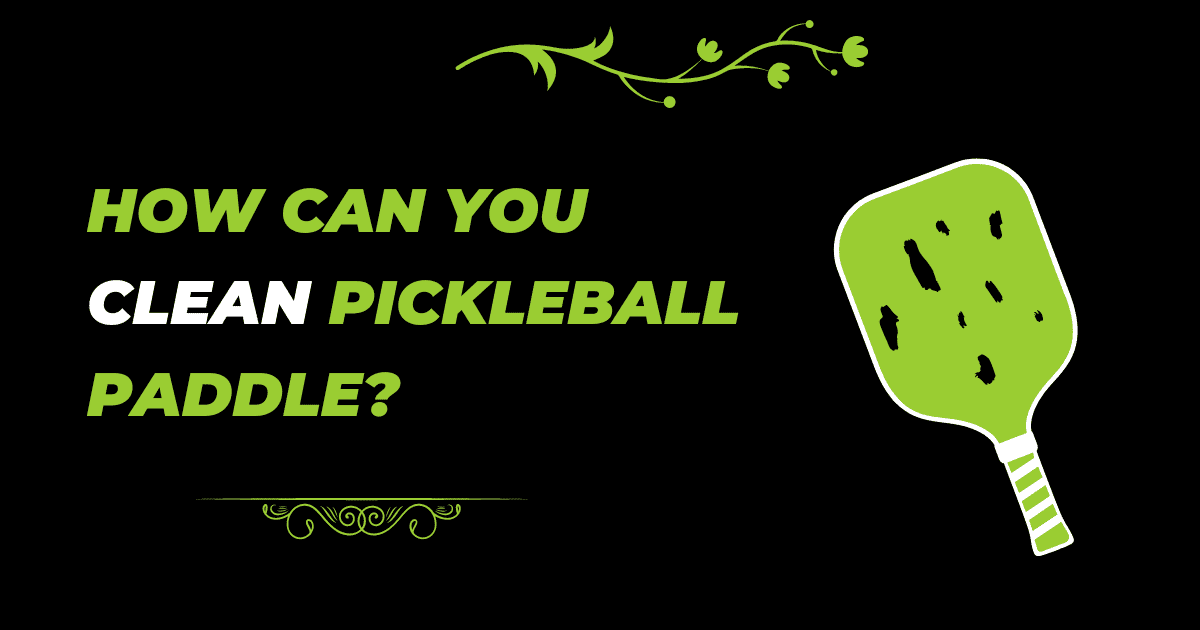 How to clean pickleball paddle