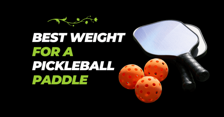 What Is The Best Weight For A Pickleball Paddle