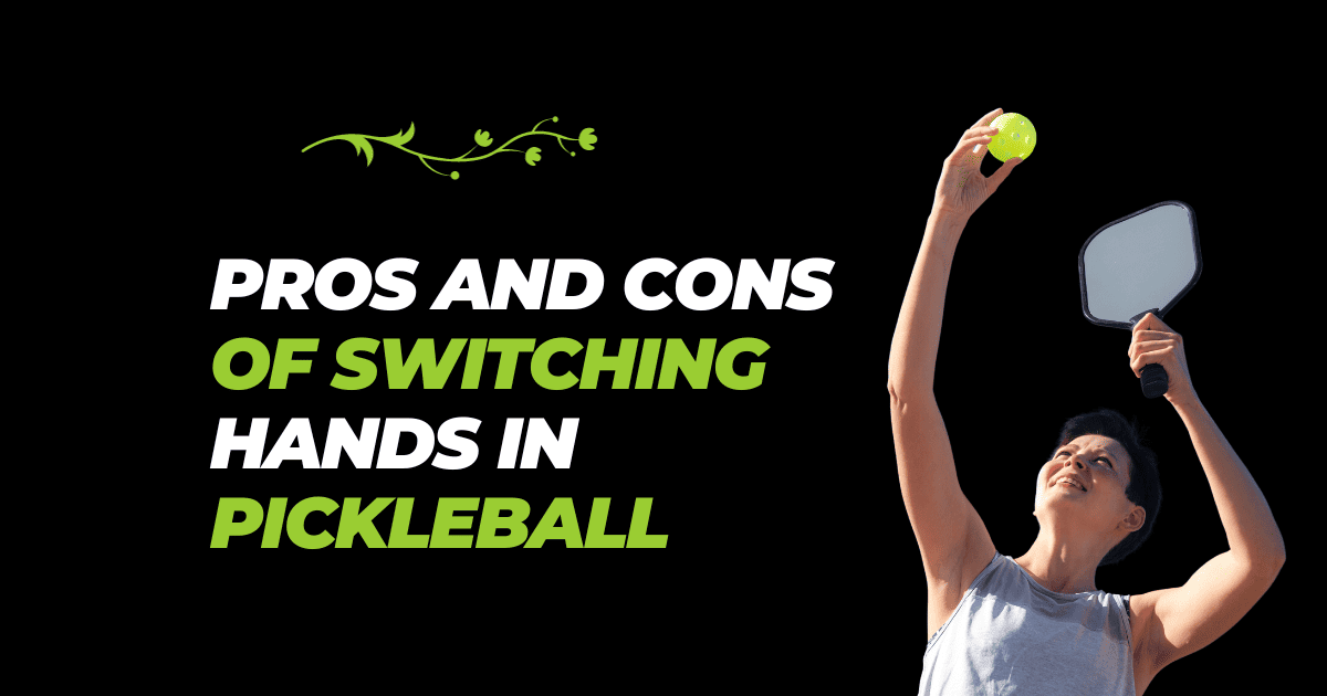 Pros and Cons of Switching Hands in Pickleball