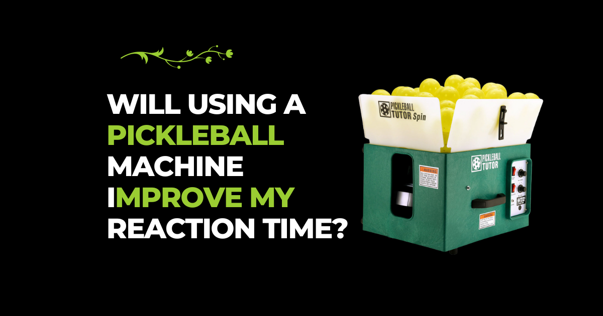 Will Using A Pickleball Machine Improve My Reaction Time